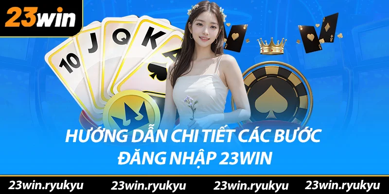 Hướng dẫn chi tiết các bước đăng nhập 23win